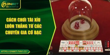 Cách Chơi Tài Xỉu Luôn Thắng Từ Các Chuyên Gia Cờ Bạc