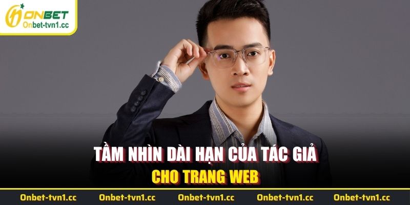 Tầm nhìn dài hạn của tác giả cho trang web