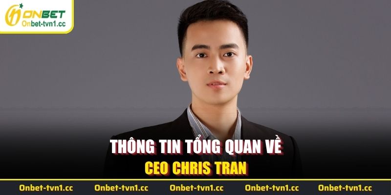 Thông tin tổng quan về CEO Chris Tran